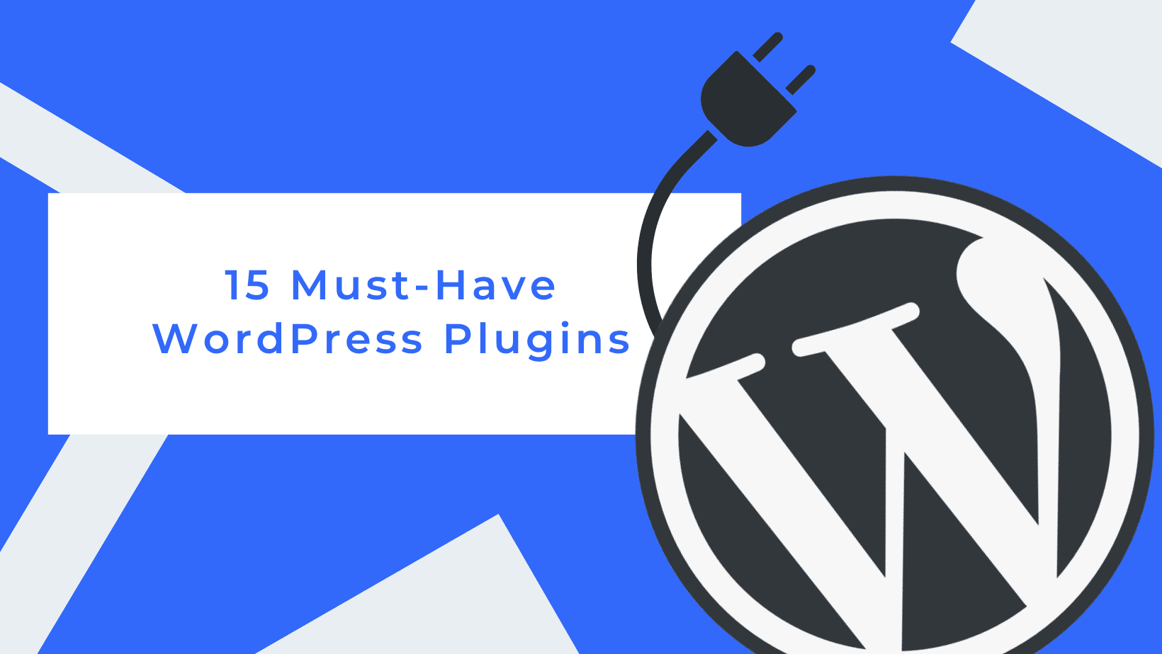WordPress logo with a plug on its top and title of the blog 15 must-have WordPress plugins
